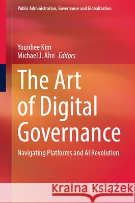 The Art of Digital Governance: Navigating Platforms and AI Revolution Younhee Kim Michael Ahn 9783032005137 Springer - książka