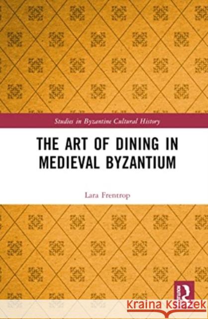 The Art of Dining in Medieval Byzantium Lara Frentrop 9780367860011 Taylor & Francis Ltd - książka