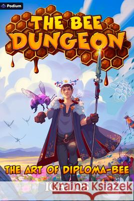 The Art of Diploma-Bee: A Dungeon-Core Litrpg Icalos 9781039478756 Podium Publishing - książka