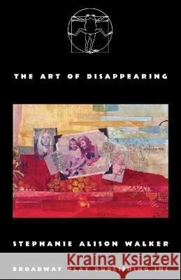 The Art of Disappearing Stephanie Alison Walker   9780881459418 Broadway Play Publishing - książka