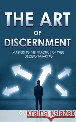 The Art of Discernment: Mastering the Practice of Wise Decision-Making Glen Stancil 9781967982028 Harg Books LLC - książka