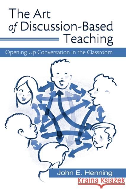 The Art of Discussion-Based Teaching: Opening Up Conversation in the Classroom John Henning 9781138172890 Routledge - książka