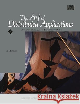 The Art of Distributed Applications: Programming Techniques for Remote Procedure Calls Corbin, John R. 9781461277538 Springer - książka