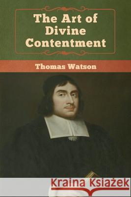 The Art of Divine Contentment Thomas Watson 9781618957252 Bibliotech Press - książka