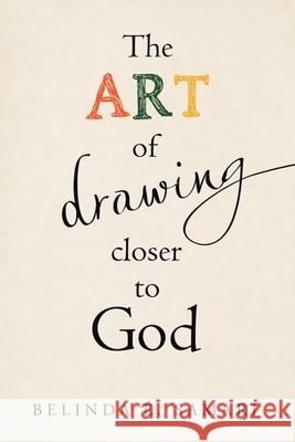 The Art of Drawing Closer to God Belinda É Samari 9781973601746 WestBow Press - książka