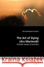 The Art of Dying (Ars Moriendi) : includes aspect of practice Vestergaard Lauridsen, Nina 9783639207828 VDM Verlag Dr. Müller - książka