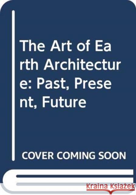 The Art of Earth Architecture: Past, Present, Future Jean Dethier   9780500343579 Thames & Hudson Ltd - książka