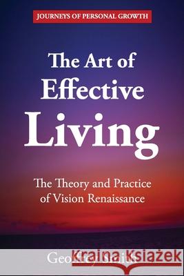 The Art of Effective Living: The Theory and Practice of Vision Renaissance Geoffrey Smith 9798481813080 Independently Published - książka