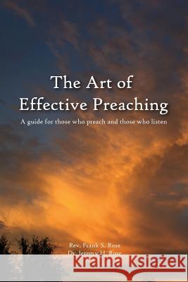 The Art of Effective Preaching Rev Frank S. Rose Dr Jeremy H. Rose 9781534698970 Createspace Independent Publishing Platform - książka