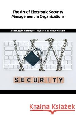 The Art of Electronic Security Management in Organizations Mohammad Alaa Al-Hamami Alaa Hussein Al-Hamami 9781636480725 Eliva Press - książka