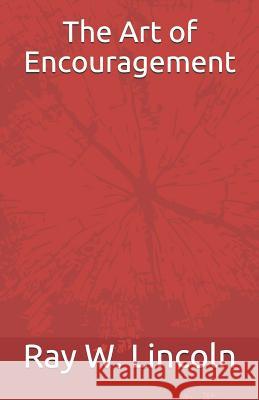 The Art of Encouragement Ray W. Lincoln 9780999634929 Apex Publications - książka