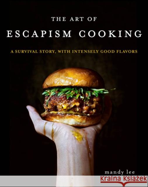 The Art of Escapism Cooking: A Survival Story, with Intensely Good Flavors Mandy Lee 9780062802378 William Morrow & Company - książka