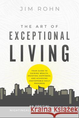 The Art of Exceptional Living: Your Guide to Gaining Wealth, Enjoying Happiness, and Achieving Unstoppable Daily Progress Jim Rohn 9781640953512 Sound Wisdom - książka