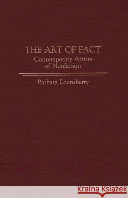 The Art of Fact: Contemporary Artists of Nonfiction Lounsberry, Barbara 9780313268939 Greenwood Press - książka