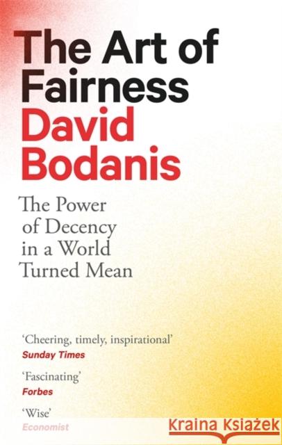 The Art of Fairness: The Power of Decency in a World Turned Mean David Bodanis 9780349128191 Little, Brown Book Group - książka