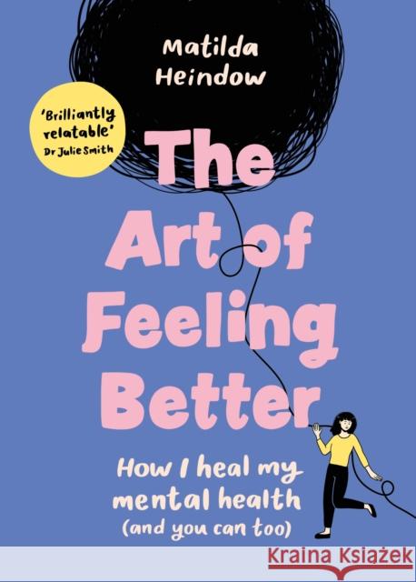 The Art of Feeling Better: How I heal my mental health (and you can too) Matilda Heindow 9781785044090 Ebury Publishing - książka
