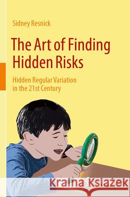 The Art of Finding Hidden Risks: Hidden Regular Variation in the 21st Century Sidney Resnick 9783031576010 Springer - książka
