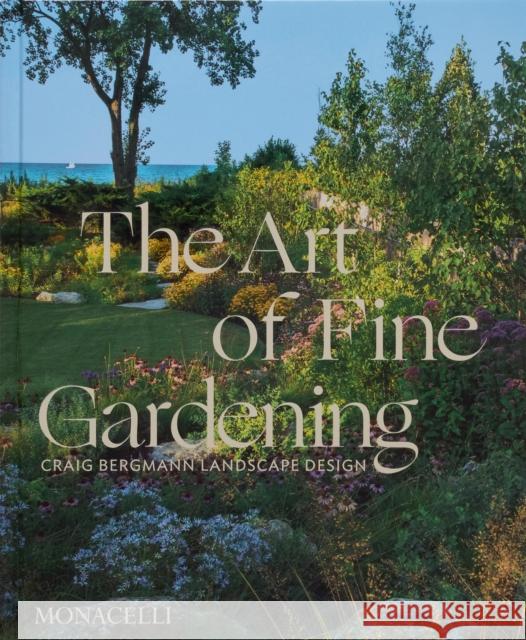 The Art of Fine Gardening: Craig Bergmann Landscape Design Russ Buvala 9781580936910 Monacelli Press - książka