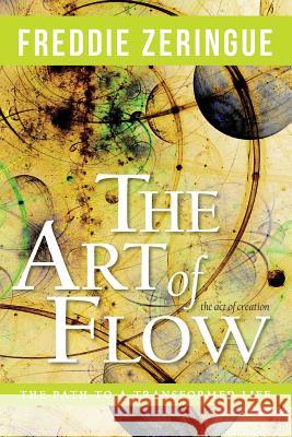 The Art of Flow: The Path to a Transformed Life Freddie Zeringue 9780991593101 Art of Flow Productions - książka