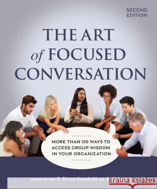 The Art of Focused Conversation, Second Edition: More Than 100 Ways to Access Group Wisdom in Your Organization  9781774060124 New Society Publishers - książka