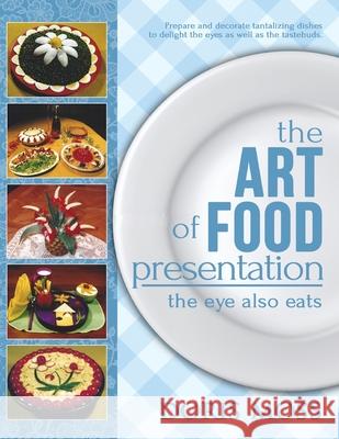 The Art of Food Presentation: The Eye Also Eats Doris Moss 9781533311955 Createspace Independent Publishing Platform - książka