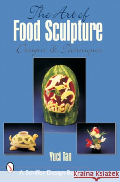 The Art of Food Sculpture Yuci Tan 9780764314544 Schiffer Publishing - książka