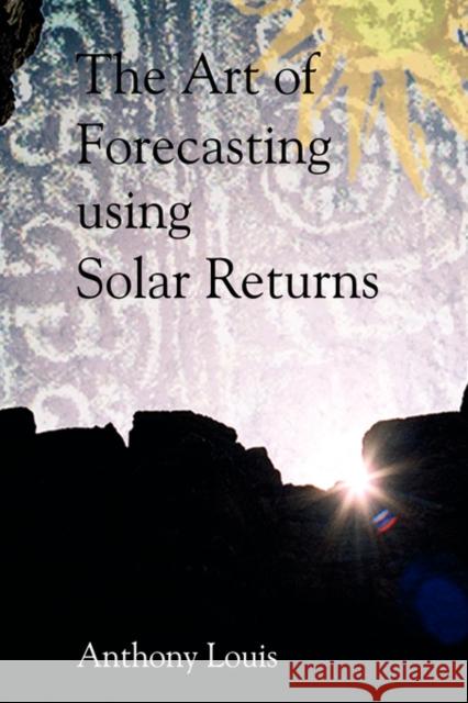 The Art of Forecasting Using Solar Returns Anthony Louis 9781902405292 Wessex Astrologer - książka