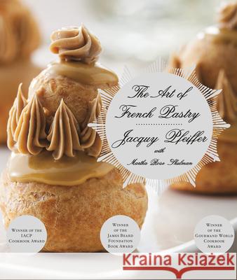 The Art of French Pastry: A Cookbook Pfeiffer, Jacquy 9780307959355 Knopf Publishing Group - książka