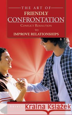 The Art of Friendly Confrontation: Conflict Resolution to Improve Relationships Mathey, Shirley Brackett 9781468579888 Authorhouse - książka