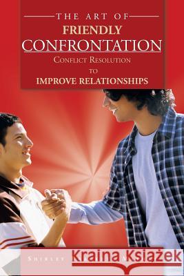 The Art of Friendly Confrontation: Conflict Resolution to Improve Relationships Mathey, Shirley Brackett 9781468579895 Authorhouse - książka