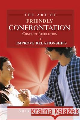 The Art of Friendly Confrontation: Conflict Resolution to Improve Relationships Shirley Brackett Mathey 9781951147389 Rustik Haws LLC - książka