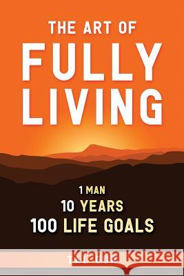 The Art of Fully Living: 1 Man. 10 Years. 100 Life Goals Around the World. Tal Gur 9781549929618 Independently Published - książka