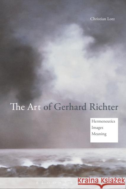 The Art of Gerhard Richter: Hermeneutics, Images, Meaning Christian Lotz 9781472589019 Bloomsbury Academic - książka