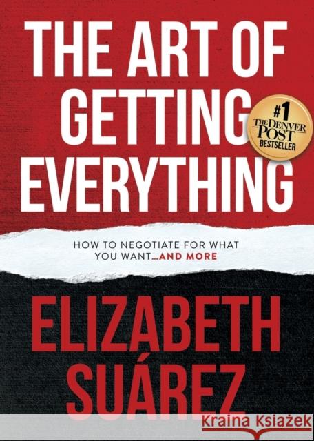 The Art of Getting Everything: How to Negotiate for What You Want and More Elizabeth Suarez 9781683503798 Morgan James Publishing - książka