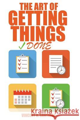 The Art Of Getting Things Done: 10 Prolific Ways To Effectively Manage Your Time Santiago, Vincent a. 9781502363466 Createspace - książka