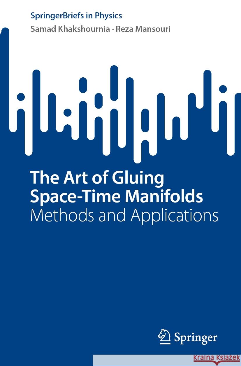 The Art of Gluing Space-Time Manifolds: Methods and Applications Samad Khakshournia Reza Mansouri 9783031486111 Springer - książka