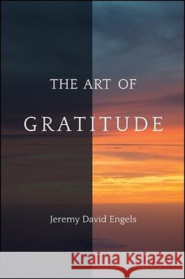 The Art of Gratitude Jeremy David Engels   9781438469324 State University of New York Press - książka