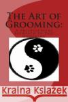 The Art of Grooming: A Philosophical Approach to Dog Grooming Jun Sun Yun 9781499737059 Createspace