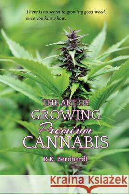 The Art of Growing Premium Cannabis R. K. Bernhardt 9780692938584 Fertile Pages - książka