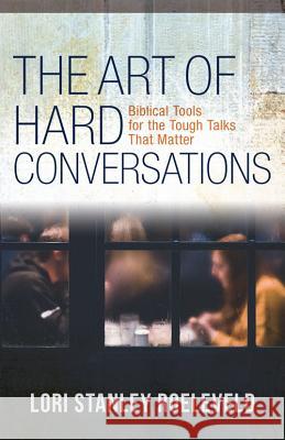 The Art of Hard Conversations: Biblical Tools for the Tough Talks That Matter Lori Stanley Roeleveld 9780825445552 Kregel Publications - książka