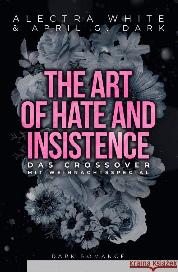 The Art of Hate and Insistence - Das Crossover Dark, April G., White, Alectra 9783758445231 epubli - książka