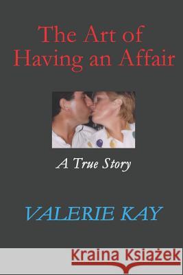 The Art of Having an Affair: A True Story Valerie Kay 9781799065555 Independently Published - książka