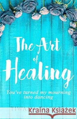 The Art of Healing: You've turned my mourning into dancing Rodriguez, Jose 9780692982952 Emissary Enterprises, LLC - książka