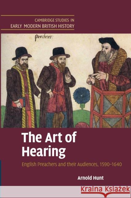 The Art of Hearing: English Preachers and Their Audiences, 1590-1640 Hunt, Arnold 9781107679825 Cambridge University Press - książka