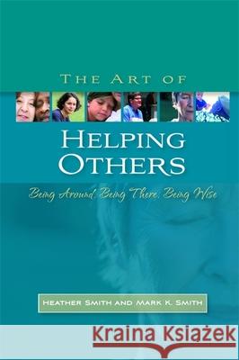 The Art of Helping Others: Being Around, Being There, Being Wise Smith, Mark K. 9781843106388  - książka