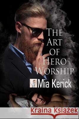 The Art of Hero Worship Mia Kerick 9781523427864 Createspace Independent Publishing Platform - książka