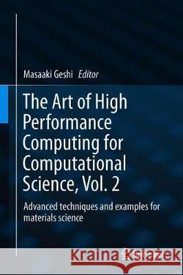 The Art of High Performance Computing for Computational Science, Vol. 2: Advanced Techniques and Examples for Materials Science Geshi, Masaaki 9789811398018 Springer - książka