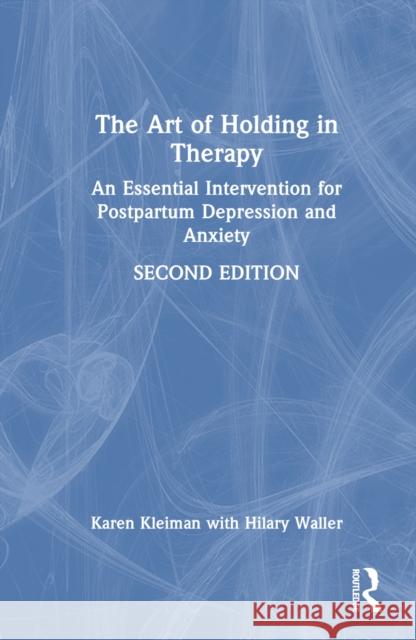 The Art of Holding in Therapy: An Essential Intervention for Postpartum Depression and Anxiety Karen Kleiman Hilary Waller 9781032514215 Taylor & Francis Ltd - książka