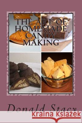 The Art Of Homemade Candy Making Stacy Sr, Donald E. 9781503148499 Createspace - książka