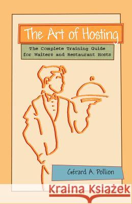 The Art of Hosting: The Complete Training Guide for Waiters and Restaurant Hosts Pollion, Gerard A. 9781581126136 Universal Publishers - książka